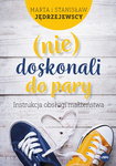 (nie)Doskonali do pary. Instrukcja obsługi małżeństwa
