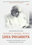 Słońce mojej woli. Luiza Piccarreta Zwykłe-niezwykłe życie włoskiej mistyczki