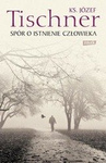 Spór o istnienie człowieka - ks. Józef Tischner