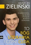 To Bóg uzdrawia i czyni cuda. O marzeniach, słabości i potędze Bożego działania