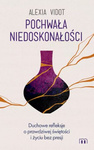 Pochwała niedoskonałości. Duchowe refleksje o prawdziwej świętości