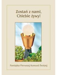 Pamiątka I Komunii Świetej. Zostań z nami, Chlebie żywy!