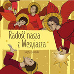 Radość nasza z Mesyjasza. Kolędy i pastorałki