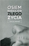 Osiem rodzajów złego życia i jak ich uniknąć?