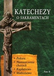 Katechezy o sakramentach Tom II (Pokuta, Namaszczenie chorych, Kapłaństwo, Małżeństwo)