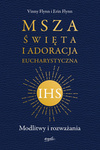 Msza Święta i Adoracja Eucharystyczna Modlitwy i rozważania