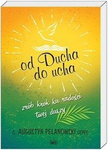 Od Ducha do ucha. Zrób krok ku radości Twej duszy
