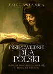 Przepowiednie Dla Polski. Przyszłe Losy Rzeczpospolitej I Upadek Jej Wrogów