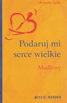 Podaruj mi serce wielkie Modlitwy