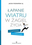 Łapanie wiatru w żagiel życia. O duchowości w codzienności