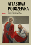 Atłasowa podszewka. Co zostaje po religii