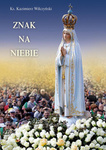 Znak na niebie. Objawienie Matki Bożej w Fatimie 