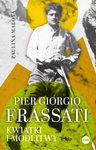 Pier Giorgio Frassati. Kwiatki i modlitwy