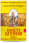 Święty Izydor Oracz - Nasz wielki patron