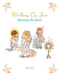 Wielbimy Cię, Jezu. Adoracje dla dzieci