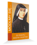 Modlitewnik Módlmy się...Do świętej Siostry Faustyny