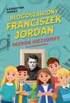 Błogosławiony Franciszek Jordan Patron niezłomny