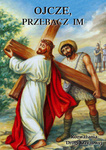 Ojcze, przebacz im – rozważania Drogi Krzyżowej 