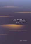 On wybrał gwoździe.Co zrobił Bóg, by zdobyć Twoje serce