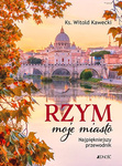 Rzym, moje miasto. Najpiękniejszy przewodnik