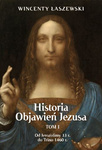 Historia Objawień Jezusa. TOM 1. Od Jerozolimy 33 r. do Trino 1460 r.