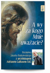 A wy za kogo Mnie uważacie? 