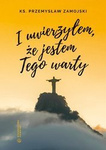 I  uwierzyłem, że jestem Jego warty