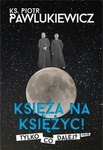 Księża na księżyc! Tylko co dalej?