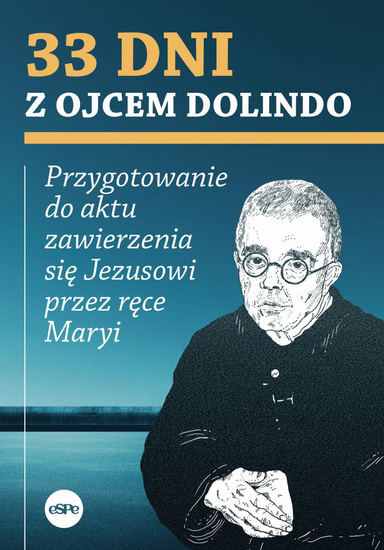 33 dni z Ojcem Dolindo. Przygotowanie do aktu zawierzenia się Jezusowi przez ręce Maryi 