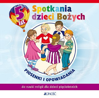 5-latki. Spotkania dzieci Bożych - Piosenki i opowiadania