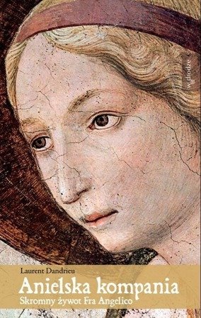 Anielska kompania. Skromny żywot Fra Angelico