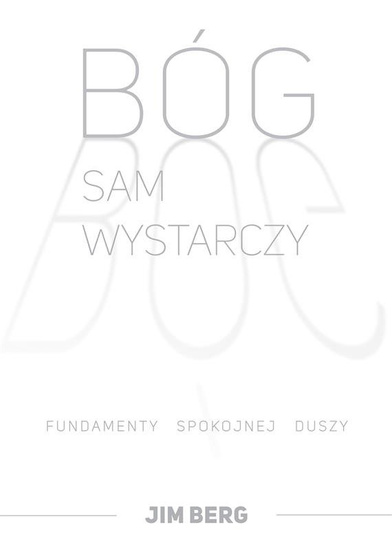 Bóg sam wystarczy. Fundamenty spokojnej duszy