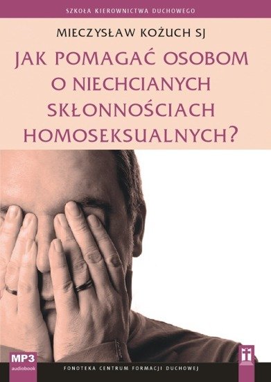Jak pomagać osobom o niechcianych skłonnościach homoseksualnych?