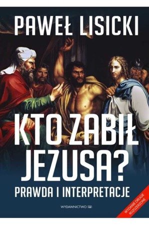 Kto zabił Jezusa? Prawda i interpretacje 
