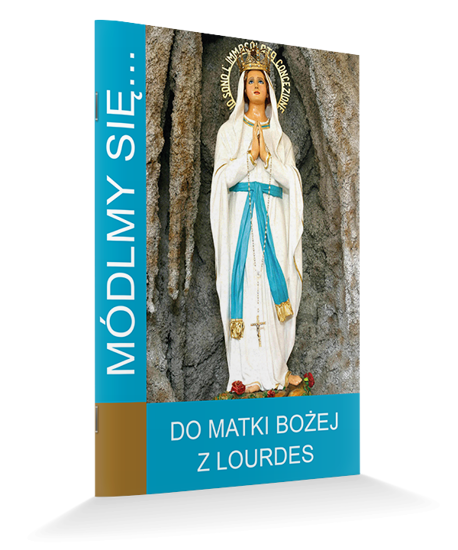 Modlitewnik Módlmy się...Do Matki Bożej z Lourdes