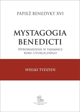 Mystagogia Benedicti Wprowadzenie w tajemnice roku liturgicznego Wielki Tydzień