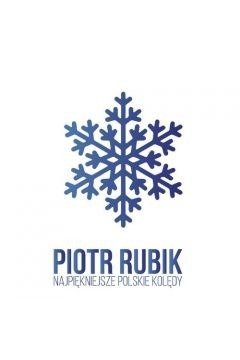 Najpiękniejsze polskie kolędy. Piotr Rubik 