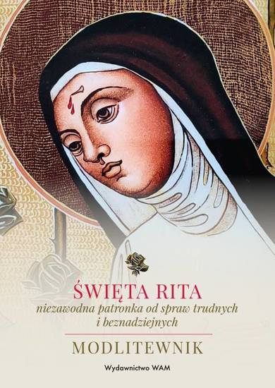 Święta Rita – niezawodna patronka od spraw trudnych i beznadziejnych